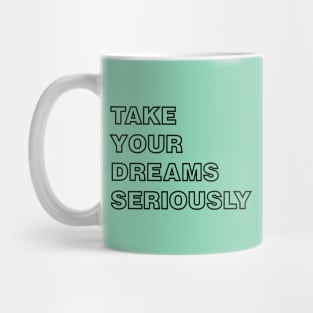 Take Your Dreams Seriously black Mug